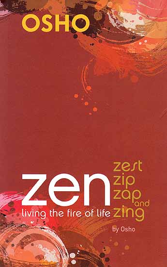 Zen Living the Fire of Life Zest Zip Zap and Zing Osho