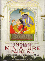 Indian Miniature Painting - Manifestation of a Creative Mind (The Most Comprehensive Book Ever Published on Indian Miniature Painting)