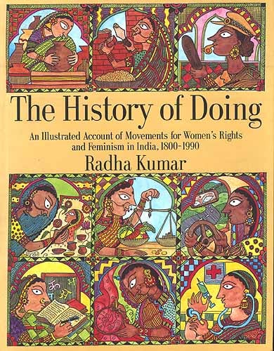 History of Doing: An Illustrated Account of Movements for Women's Rights and Feminism in India, 1800-1990 Radha Kumar