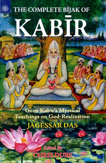 The Complete Bijak of Kabir (Guru Kabir's Mystical Teachings on God