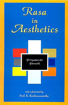 Rasa in Aesthetics - An Application of Rasa Theory to Modern Western Literature by Priyadarshi Patnaik